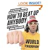 How to Beat Up Anybody: An Instructional and Inspirational Karate Book by the World Champion