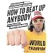 How To Beat Up Anybody: An Instructional and Inspirational Karate Book by the World Champion