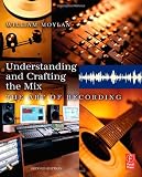 Understanding and Crafting the Mix, Second Edition: The Art of Recording