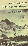 To the gods the shades : new & collected poems
