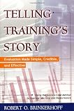 Telling Training's Story: Evaluation Made Simple, Credible, and Effective