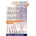 Telling Training's Story: Evaluation Made Simple, Credible, and Effective
