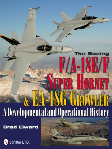 The Boeing F/A-18E/F Super Hornet & EA-18G Growler: A Developmental and Operational History (Schiffer Military History)