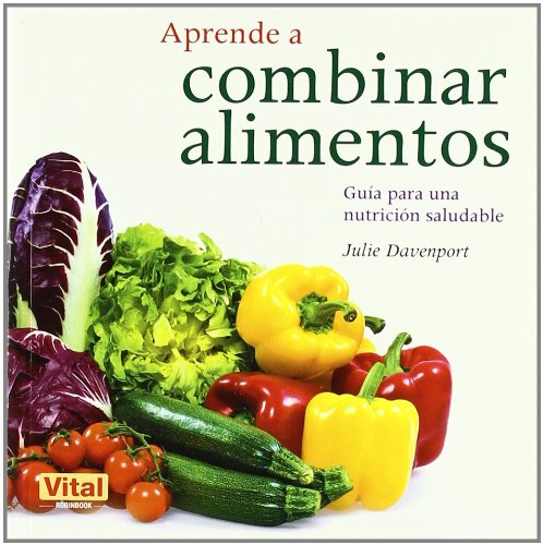 Aprende a combinar alimentos: GuÃ­a para una nutriciÃ³n saludable (Spanish Edition)