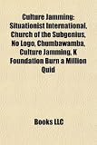 Culture Jamming: Situationist International, Church of the Subgenius, No LOGO, Chumbawamba, K Foundation Burn a Million Quid: Troll, Situationist ... Party, Monochrom, Adbusters, Zombie walk