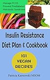 The Insulin Resistance Diet Plan & Cookbook: 101 Vegan Recipes  for Permanent Weight Loss, to Manage PCOS, Prevent Prediabetes and Metabolic Syndrome