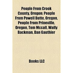 People from Crook County, Oregon: People from Powell Butte, Oregon, People from Prineville, Oregon, Tom McCall, Wally Backman, Dan Gauthier