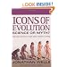 Icons of Evolution: Science or Myth? Why Much of What We Teach About Evolution Is Wrong
