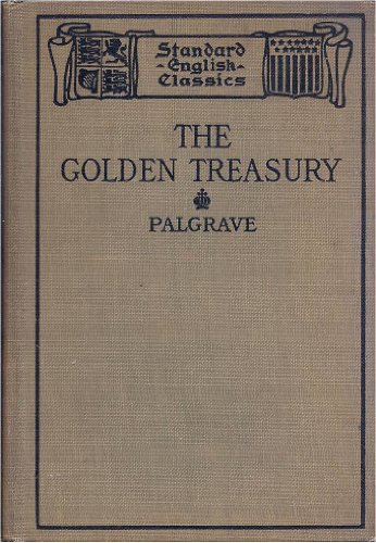 The Golden Treasury: Selected from the Best Songs and Lyrical Poems in the English Language and Arranged with Notes