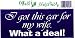 I GOT THIS CAR FOR MY WIFE. WHAT A DEAL! decal bumper sticker