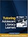 Tutoring Adolescent Literacy Learners: A Guide for Volunteers (Solving Problems in the Teaching of Literacy)