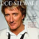 It Had to Be You: The Great American Songbook by Stewart, Rod [2002]