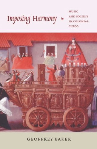 Imposing Harmony: Music and Society in Colonial Cuzco