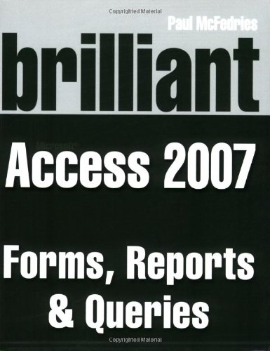 Brilliant Microsoft Access 2007 Forms, Reports and Queries