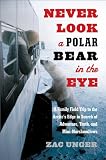 Never Look a Polar Bear in the Eye: A Family Field Trip to the Arctics Edge in Search of Adventure, Truth, and Mini-Marshmallows