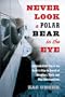 Never Look a Polar Bear in the Eye: A Family Field Trip to the Arctic's Edge in Search of Adventure, Truth, and Mini-Marshmallows