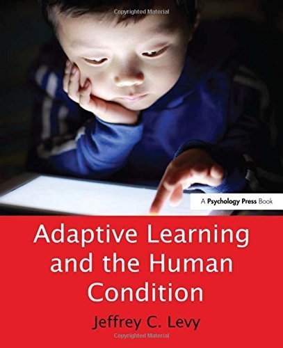 Adaptive Learning and the Human Condition by Jeffrey C. Levy (2012-10-04)