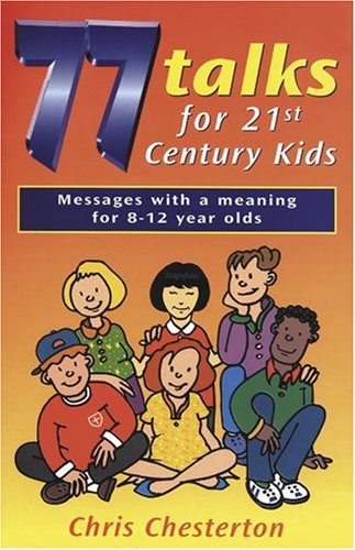 77 Talks for 21st Century Kids: Messages with a Meaning for 8-12 Year Olds