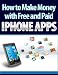 How to Make Money with Free and Paid iPhone Apps Includes Workbook and Checklist