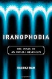 Iranophobia: The Logic of an Israeli Obsession (Stanford Studies in Middle Eastern and I)