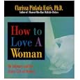 How to Love a Woman: On Intimacy and the Erotic Life of Women by Clarissa Pinkola Estes
