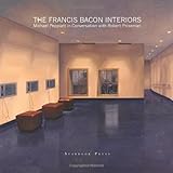 The Francis Bacon interiors : Michael Peppiatt in conversation with Robert Priseman