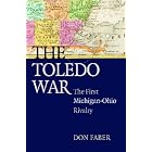 Click here to buy The Toledo War: The First Michigan-Ohio Rivalry by Don Faber.