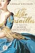 Die Lilie von Versailles: Das Tagebuch der Marie Antoinette