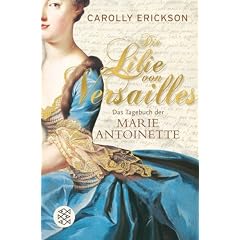 Die Lilie von Versailles: Das Tagebuch der Marie Antoinette