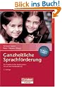 Ganzheitliche Sprachf�rderung: Ein Praxisbuch f�r Kindergarten, Schule und Fr�hf�rderung. Buch mit Kopiervorlagen