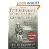 The Fly Fisherman's Guide to the Meaning of Life: What A Lifetime on the Water Has Taught Me About Love, Work, Food, Sex, and Getting Up Early (Guides to the Meaning of Life)