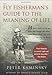 The Fly Fisherman's Guide to the Meaning of Life: What A Lifetime on the Water Has Taught Me About Love, Work, Food, Sex, and Getting Up Early (Guides to the Meaning of Life)