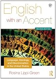 English with an Accent: Language, Ideology and Discrimination in the United States