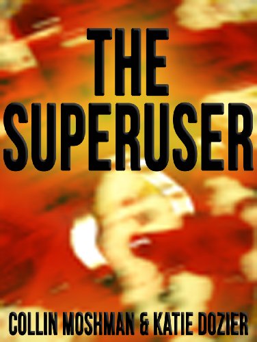 Kindle Nation Bargain Book Alert – The Superuser: A Grisham Stark Poker Murder Mystery (Action Suspense Thriller) by Collin Moshman, Katie Dozier – 4.8 stars on 5 Straight Rave Reviews, Just $2.99 on Kindle!