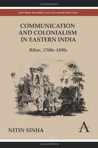 Communication and Colonialism in Eastern India: Bihar, 1760s-1880s (Anthem Modern South Asian History)