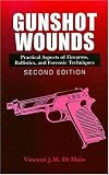 Gunshot Wounds: Practical Aspects of Firearms, Ballistics, and Forensic Techniques, SECOND EDITION
