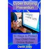 CyberBullyingPrevention:50waystoprotectyourchildfromonlinebullieswithsolutionstopreventorstopcyberbullying