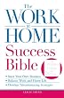 The Work-at-Home Success Bible: A Complete Guide for Women:  Start Your Own Business; Balance Work and Home Life; Develop Telecommuting Strategies