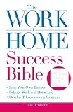 The Work-at-Home Success Bible: A Complete Guide for Women: Start Your Own Business; Balance Work and Home Life; Develop Telecommuting Strategies