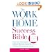 The Work-at-Home Success Bible: A Complete Guide for Women:  Start Your Own Business; Balance Work and Home Life; Develop Telecommuting Strategies