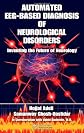 Automated EEG-based diagnosis of neurological disorders : inventing the future of neurology