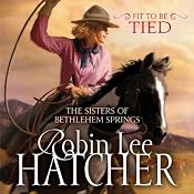 Fit to Be Tied: The Sisters of Bethlehem Springs | [Robin Lee Hatcher]