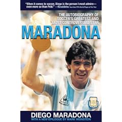 Maradona: The Autobiography of Soccer's Greatest and Most Controversial Star