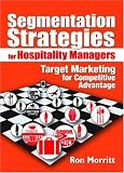 Segmentation Strategies for Hospitality Managers: Target Marketing for Competitive Advantage