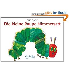 Die kleine Raupe Nimmersatt: Ein Bilderbuch