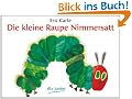 Die kleine Raupe Nimmersatt: Ein Bilderbuch