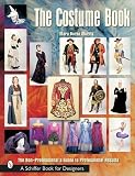 The Costume Book: The Non-Professional's Guide to Professional Results (Schiffer Book for Designers)