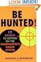 Be Hunted! 12 Secrets to Getting on the Headhunter's Radar Screen