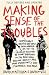 Making Sense of the Troubles: A History of the Northern Ireland Conflict