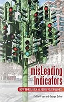 MisLeading Indicators: How to Reliably Measure Your Business